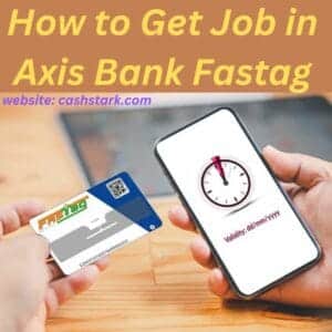 How to Get Job in Axis Bank Fastag